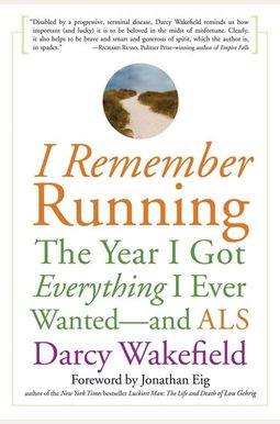 I Remember Running: The Year I Got Everything I Ever Wanted - And Als I Remember Running: The Year I Got Everything I Ever Wanted - And Als