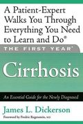 The First Year: Cirrhosis: An Essential Guide For The Newly Diagnosed