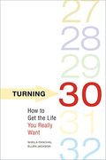 Turning 30: How To Get The Life You Really Want