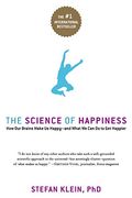 The Science Of Happiness: How Our Brains Make Us Happy-And What We Can Do To Get Happier