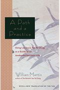 A Path And A Practice: Using Lao Tzu's Tao Te Ching As A Guide To An Awakened Spiritual Life