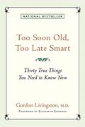 Too Soon Old, Too Late Smart: Thirty True Things You Need To Know Now
