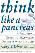 Think Like A Pancreas: A Practical Guide To Managing Diabetes With Insulin
