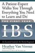 The First Year: Ibs (Irritable Bowel Syndrome): An Essential Guide For The Newly Diagnosed