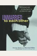 Unmarried To Each Other: The Essential Guide To Living Together And Staying Together
