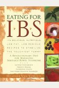 Eating for Ibs: 175 Delicious, Nutritious, Low-Fat, Low-Residue Recipes to Stabilize the Touchiest Tummy