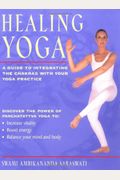 Healing Yoga: A Guide To Integrating The Chakras With Your Yoga Practice