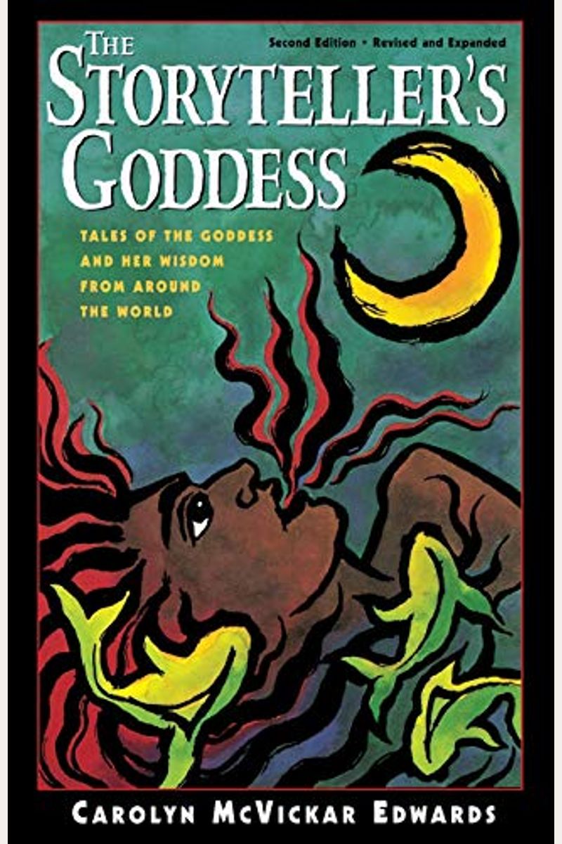 The Storyteller's Goddess: Tales Of The Goddess And Her Wisdom From Around The World