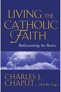Living The Catholic Faith: Rediscovering The Basics
