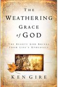 The Weathering Grace Of God: The Beauty God Brings From Life's Upheavals