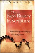 The New Rosary In Scripture: Biblical Insights For Praying The 20 Mysteries