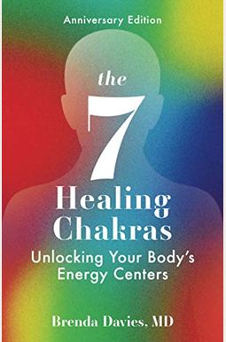The Seven Healing Chakras: Unlocking Your Body's Energy Centers The Seven Healing Chakras: Unlocking Your Body's Energy Centers