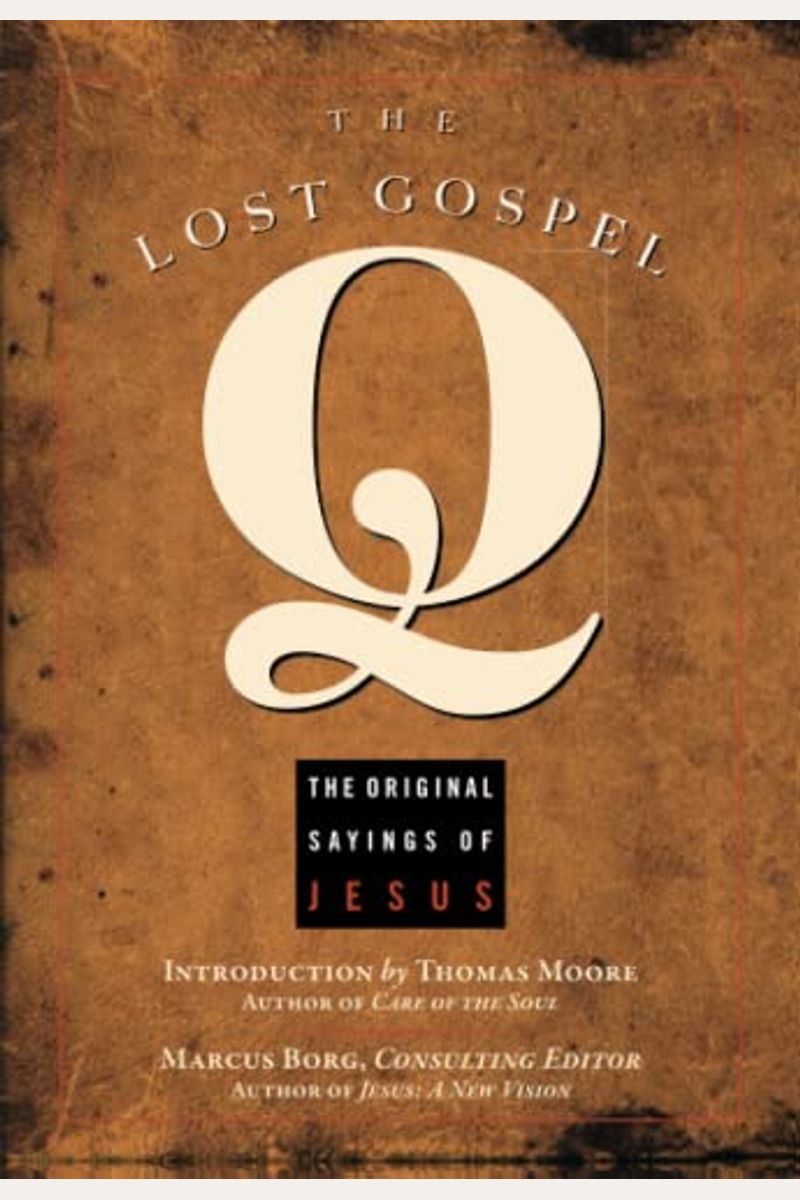 The Lost Gospel Q: The Original Sayings Of Jesus
