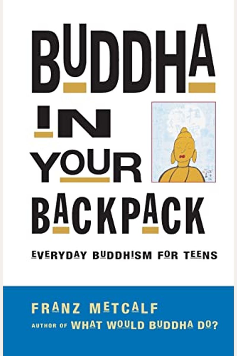 Buddha in Your Backpack: Everyday Buddhism for Teens