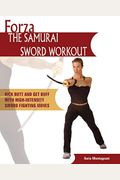 Forza The Samurai Sword Workout: Kick Butt And Get Buff With High-Intensity Sword Fighting Moves