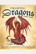 Drawing Dragons: Learn How To Create Fantastic Fire-Breathing Dragons