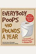 Everybody Poops 410 Pounds A Year: An Illustrated Bathroom Companion For Grown-Ups