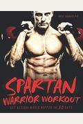Spartan Warrior Workout: Get Action Movie Ripped in 30 Days