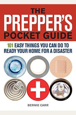 The Prepper's Pocket Guide: 101 Easy Things You Can Do To Ready Your Home For A Disaster The Prepper's Pocket Guide: 101 Easy Things You Can Do To Ready Your Home For A Disaster