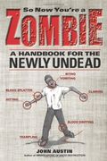 So Now You're A Zombie: A Handbook For The Newly Undead