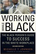 Working While Black: The Black Person's Guide To Success In The White Workplace