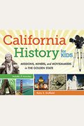 California History for Kids, 39: Missions, Miners, and Moviemakers in the Golden State, Includes 21 Activities