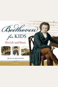 Beethoven For Kids: His Life And Music With 21 Activities