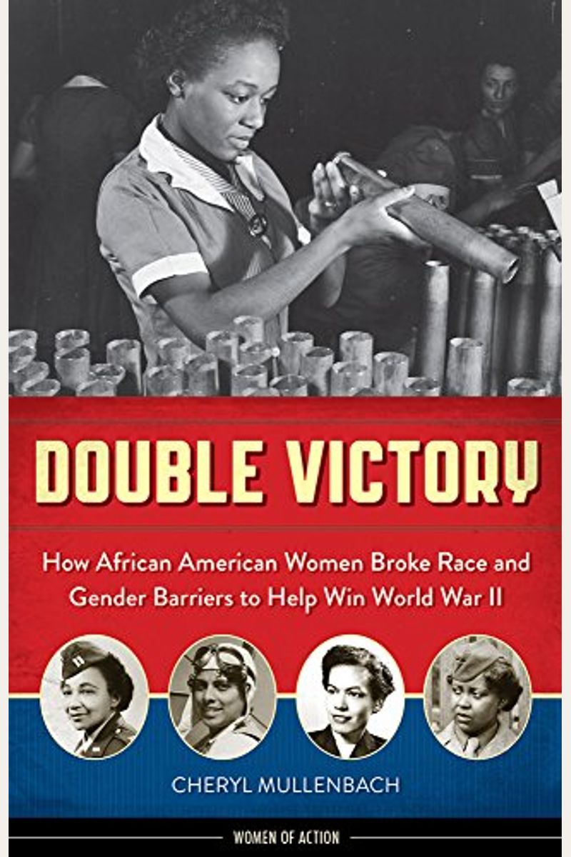 Double Victory: How African American Women Broke Race And Gender Barriers To Help Win World War Ii Volume 2