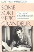 Some Sort Of Epic Grandeur: The Life Of F. Scott Fitzgerald (Rev)