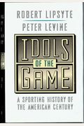 Idols of the Game: A Sporting History of the American Century