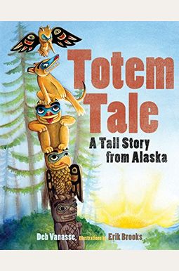 Totem Tale: A Tall Story From Alaska Totem Tale: A Tall Story From Alaska