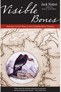 Visible Bones: Journeys Across Time In The Columbia River Country