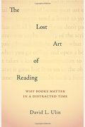 The Lost Art Of Reading: Why Books Matter In A Distracted Time