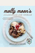 Molly Moon's Homemade Ice Cream: Sweet Seasonal Recipes For Ice Creams, Sorbets, And Toppings Made With Local Ingredients