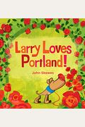 Larry Loves Portland!: A Larry Gets Lost Book