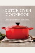 The Dutch Oven Cookbook: Recipes For The Best Pot In Your Kitchen (Gifts For Cooks)