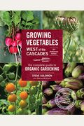 Growing Vegetables West Of The Cascades, 35th Anniversary Edition: The Complete Guide To Organic Gardening