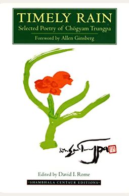 Timely Rain: Selected Poetry of Chogyam Trungpa Timely Rain: Selected Poetry of Chogyam Trungpa