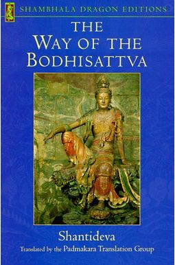 The Way Of The Bodhisattva: A Translation Of The Bodhicharyavatara The Way Of The Bodhisattva: A Translation Of The Bodhicharyavatara