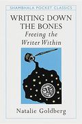 Writing Down the Bones: Freeing the Writer Within (Pocket Classics)