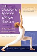 The Woman's Book Of Yoga And Health: A Lifelong Guide To Wellness