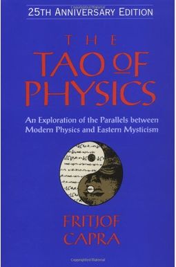 The Tao of Physics: An Exploration of the Parallels between Modern Physics and Eastern Mysticism (25th Anniversary Edition)