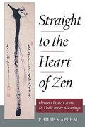Straight To The Heart Of Zen: Eleven Classic Koans And Their Innner Meanings