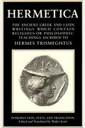 Hermetica Volume 1 Introduction, Texts, and Translation: The Ancient Greek and Latin Writings Which Contain Religious or Philosophic Teachings Ascribe