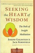 Seeking The Heart Of Wisdom: The Path Of Insight Meditation
