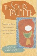 The Soul's Palette: Drawing On Art's Transformative Powers