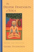 The Deeper Dimension Of Yoga: Theory And Practice