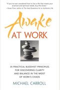 Awake At Work: 35 Practical Buddhist Principles For Discovering Clarity And Balance In The Midst Of Work's Chaos