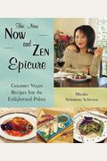 The New Now And Zen Epicure: Gourmet Vegan Recipes For The Enlightened Palate