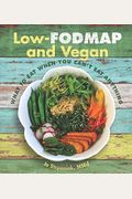 Low-Fodmap And Vegan: What To Eat When You Can't Eat Anything